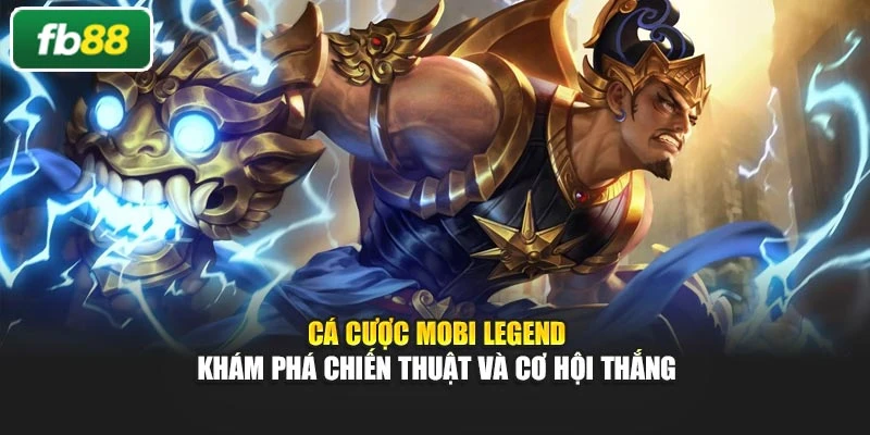 Cá Cược Mobi Legend – Khám Phá Chiến Thuật Và Cơ Hội Thắng