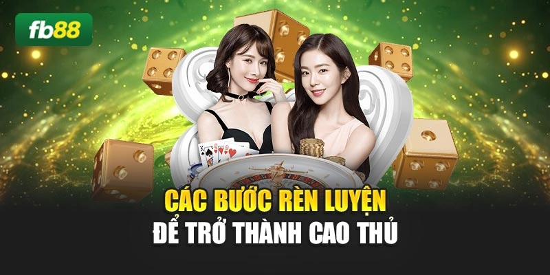 Các bước rèn luyện để trở thành cao thủ