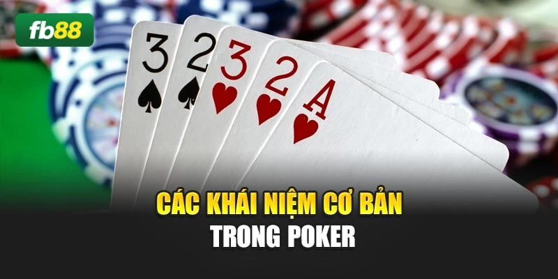 Các khái niệm cơ bản trong Poker