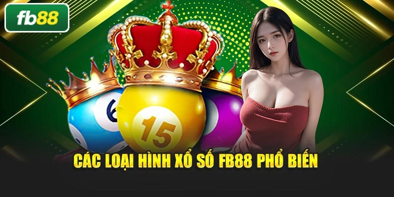 Các loại hình xổ số Fb88 phổ biến