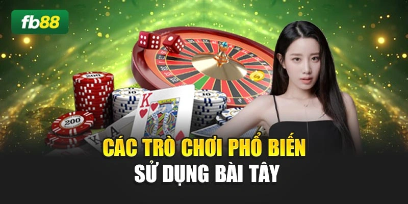 Các trò chơi phổ biến sử dụng bài tây