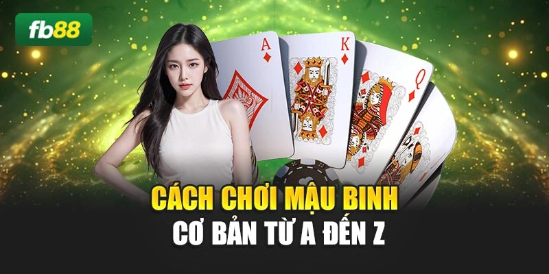 Cách chơi mậu binh cơ bản từ A đến Z