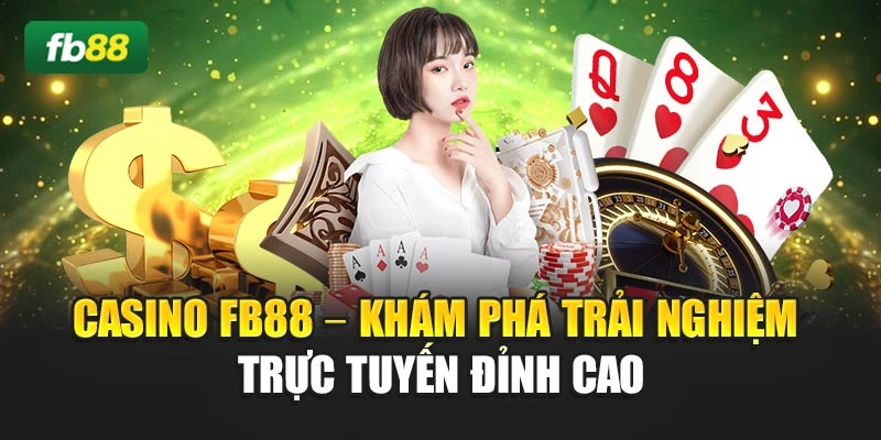 Casino Fb88 – Khám Phá Trải Nghiệm Trực Tuyến Đỉnh Cao