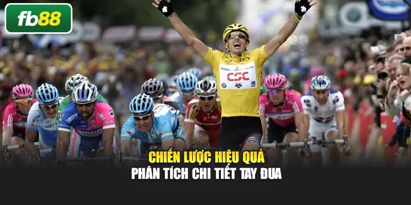 Chiến lược hiệu quả phân tích chi tiết tay đua
