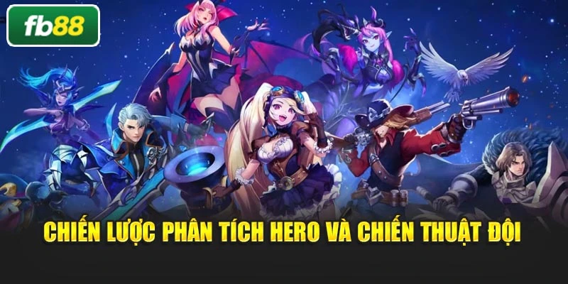 Chiến lược phân tích hero và chiến thuật đội