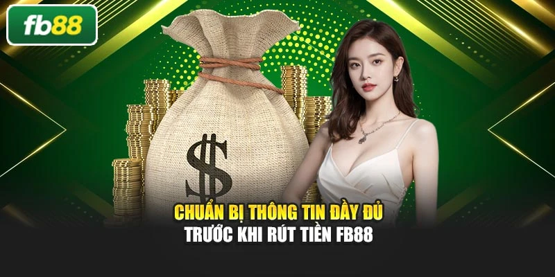 Chuẩn bị thông tin đầy đủ trước khi rút tiền Fb88