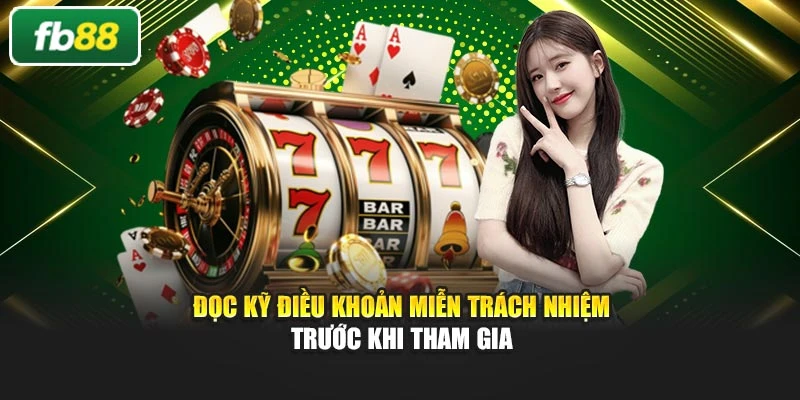 Đọc kỹ điều khoản miễn trách nhiệm trước khi tham gia