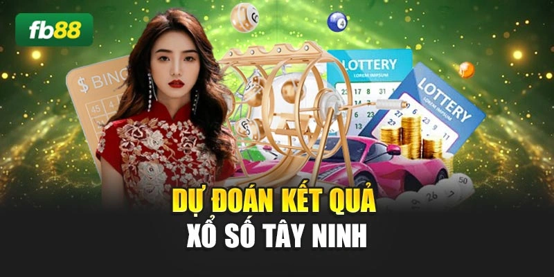Dự đoán kết quả xổ số Tây Ninh