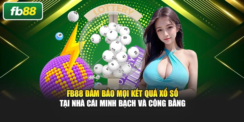Fb88 đảm bảo mọi kết quả xổ số tại nhà cái minh bạch và công bằng