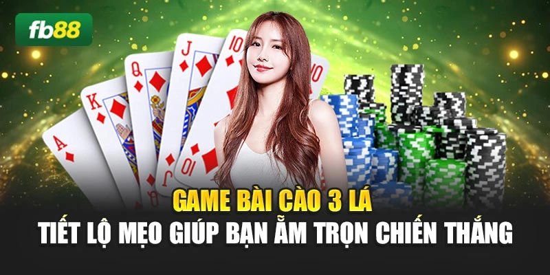 Game Bài Cào 3 Lá - Tiết Lộ Mẹo Giúp Bạn Ẵm Trọn Chiến Thắng