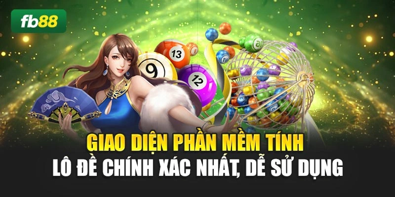 Giao diện phần mềm tính lô đề chính xác nhất, dễ sử dụng