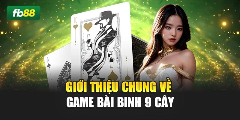 Giới thiệu chung về game bài binh 9 cây