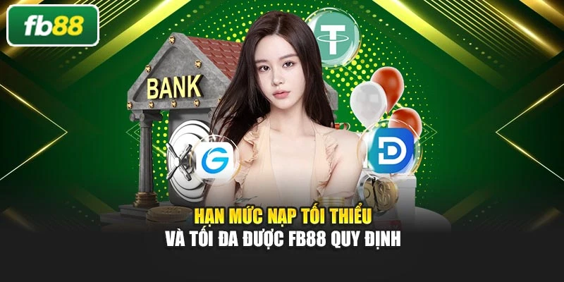 Hạn mức nạp tối thiểu và tối đa được FB88 quy định