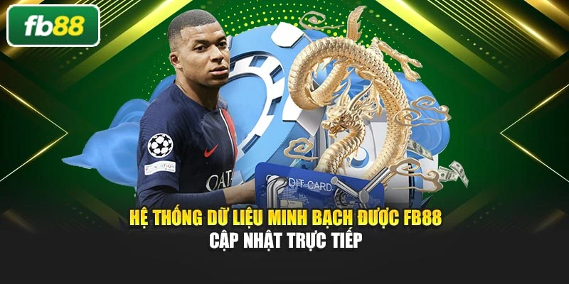 Hệ thống dữ liệu minh bạch được Fb88 cập nhật trực tiếp