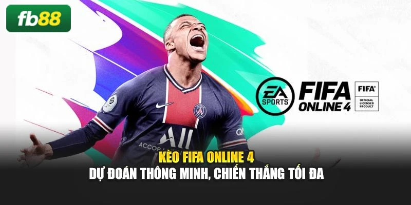 Kèo Fifa Online 4 – Dự Đoán Thông Minh, Chiến Thắng Tối Đa