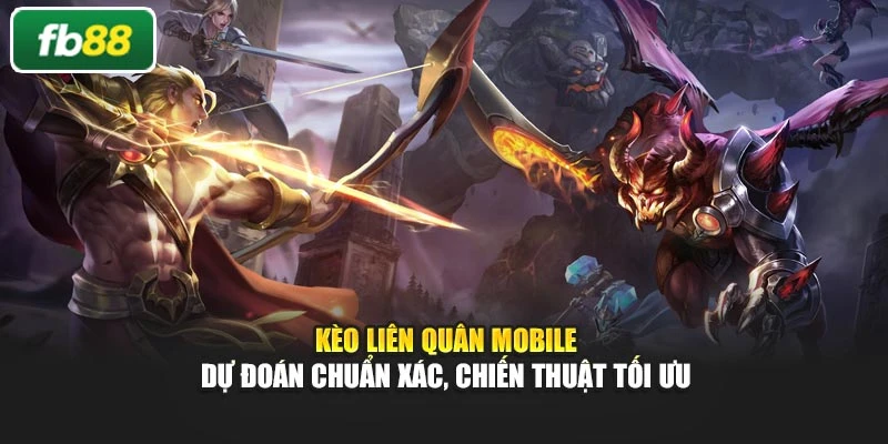 Kèo Liên Quân Mobile – Dự Đoán Chuẩn Xác, Chiến Thuật Tối Ưu