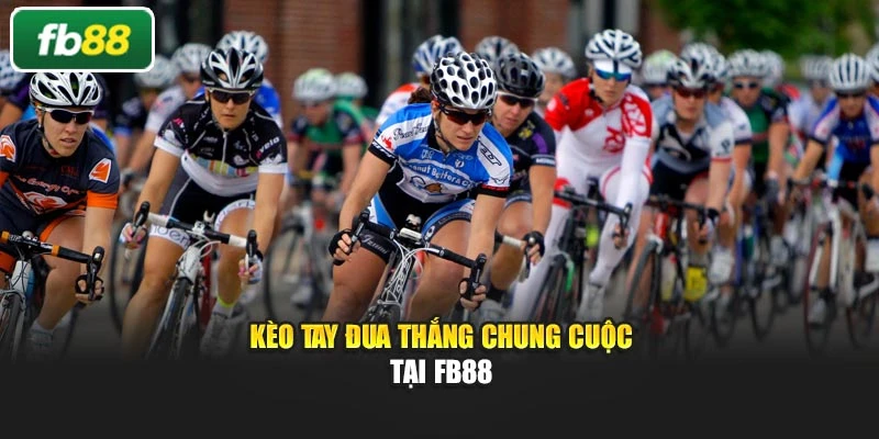 Kèo tay đua thắng chung cuộc tại Fb88