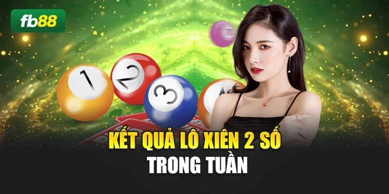 Kết quả lô xiên 2 số trong tuần