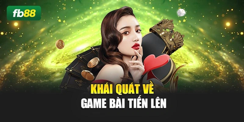 Khái quát về game bài Tiến lên