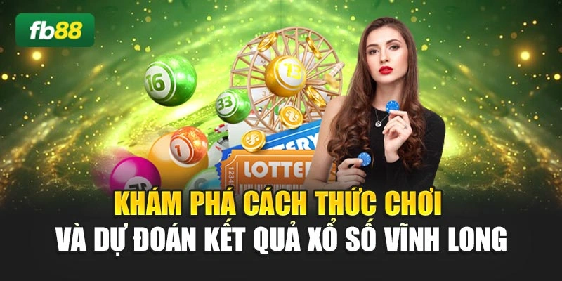 Khám Phá Cách Thức Chơi Và Dự Đoán Kết Quả Xổ Số Vĩnh Long