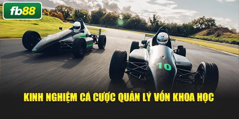 Kinh nghiệm cá cược quản lý vốn khoa học