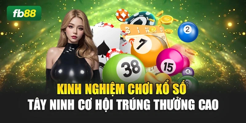 Kinh Nghiệm Chơi Xổ Số Tây Ninh Cơ Hội Trúng Thưởng Cao