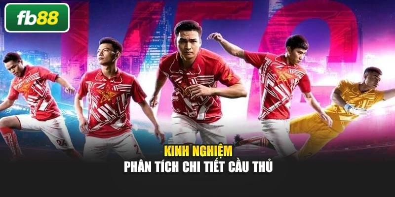 Kinh nghiệm phân tích chi tiết cầu thủ