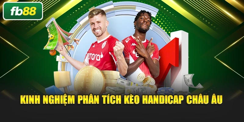 Kinh nghiệm phân tích kèo Handicap châu Âu