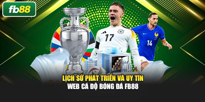 Lịch sử phát triển và uy tín web cá độ bóng đá Fb88