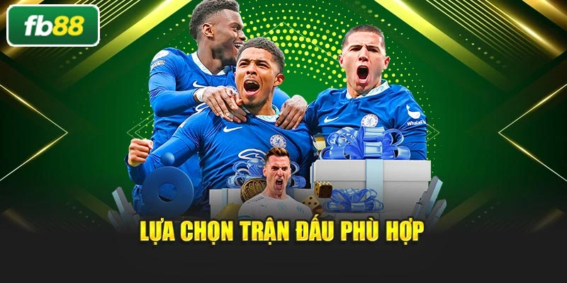 Lựa chọn trận đấu phù hợp