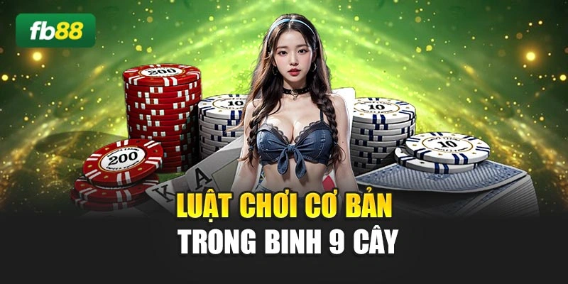 Luật chơi cơ bản trong binh 9 cây