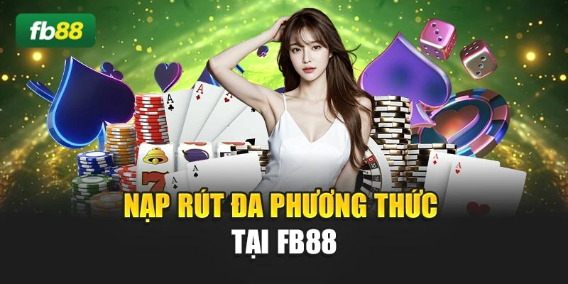 Nạp rút đa phương thức tại FB88