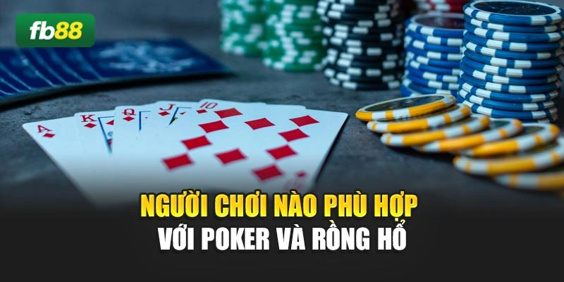 Người chơi nào phù hợp với Poker và Rồng Hổ