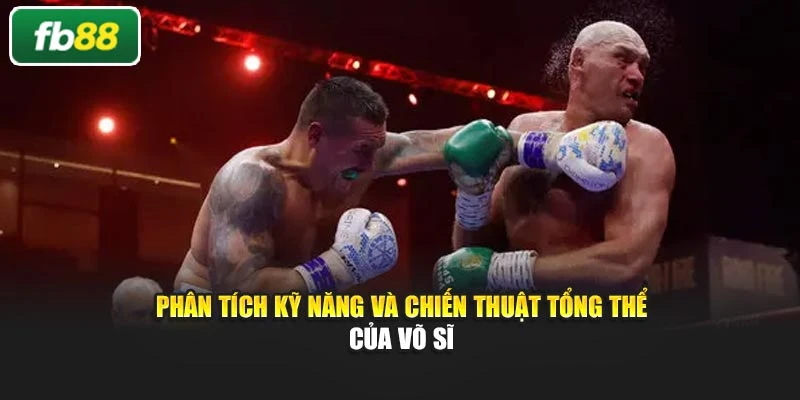 Phân tích kỹ năng và chiến thuật tổng thể của võ sĩ