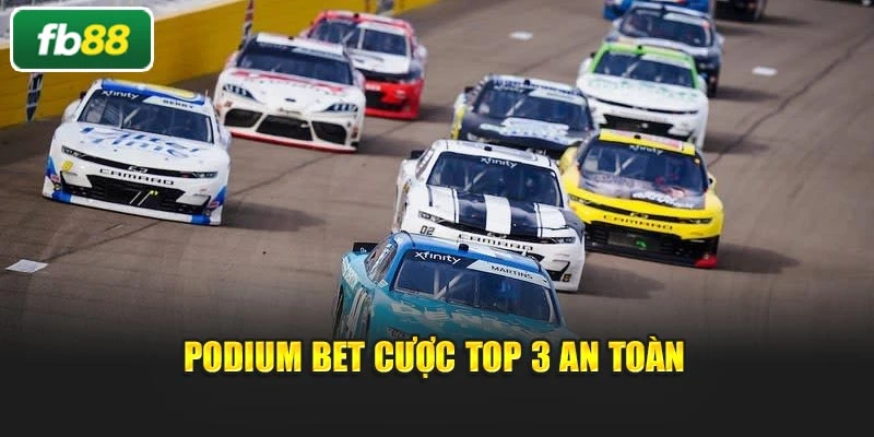 Podium Bet cược top 3 an toàn