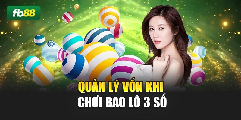 Quản lý vốn khi chơi bao lô 3 số