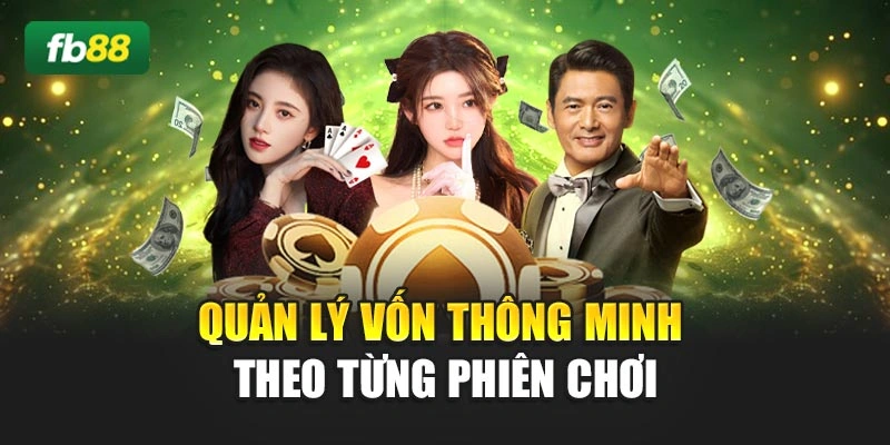 Quản lý vốn thông minh theo từng phiên chơi