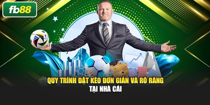 Quy trình đặt kèo đơn giản và rõ ràng tại nhà cái