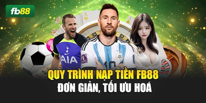 Quy trình nạp tiền FB88 đơn giản, tối ưu hoá