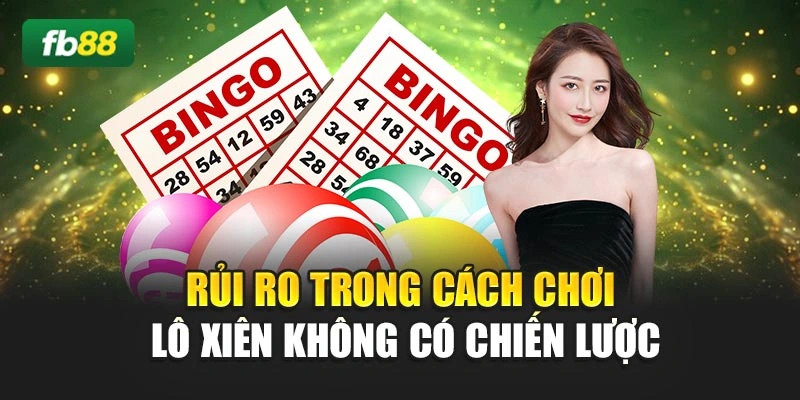 Rủi ro trong cách chơi lô xiên không có chiến lược