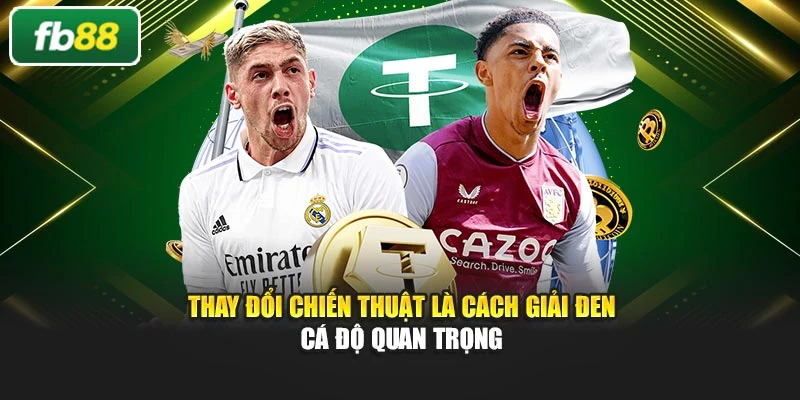 Thay đổi chiến thuật là cách giải đen cá độ quan trọng