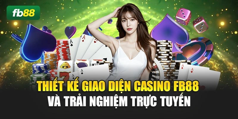 Thiết kế giao diện casino Fb88 và trải nghiệm trực tuyến