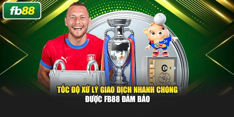 Tốc độ xử lý giao dịch nhanh chóng được Fb88 đảm bảo