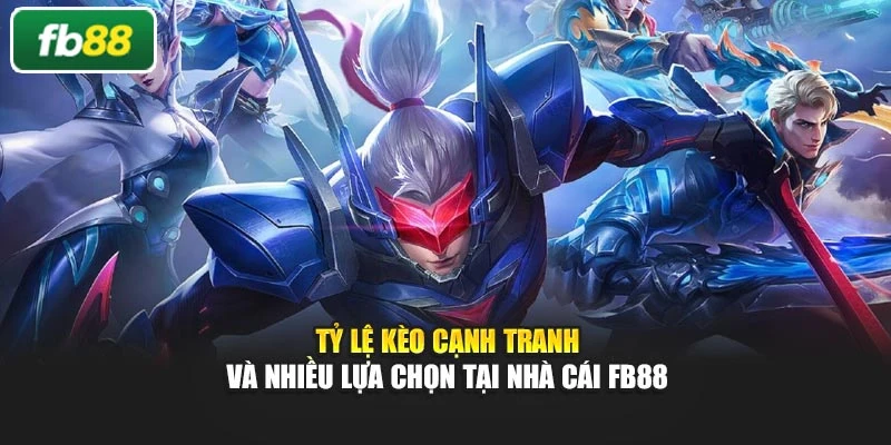 Tỷ lệ kèo cạnh tranh và nhiều lựa chọn tại nhà cái Fb88