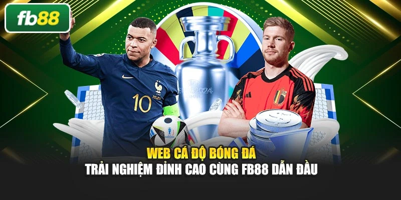 Web Cá Độ Bóng Đá – Trải Nghiệm Đỉnh Cao Cùng Fb88 Dẫn Đầu