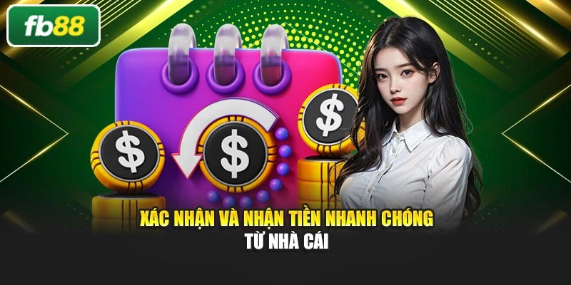 Xác nhận và nhận tiền nhanh chóng từ nhà cái